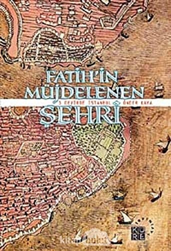Fatih'in müjdelenen şehri 3 devirde İstanbul