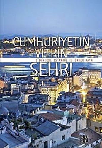Cumhuriyetin Vitrin Sehri - 3 Devirde Istanbul