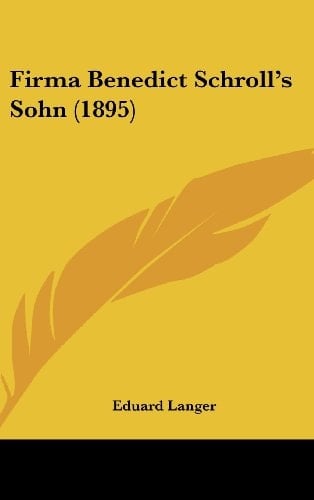 Firma Benedict Schroll's Sohn (1895) (German Edition)