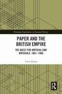 Paper and the British Empire The Quest for Imperial Raw Materials, 1861-1960