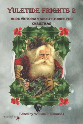 Yuletide Frights 2: More Victorian Ghost Stories for Christmas