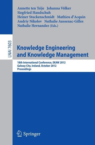 Knowledge Engineering and Knowledge Management 18th International Conference, EKAW 2012, Galway City, Ireland, October 8-12, 2012, Proceedings