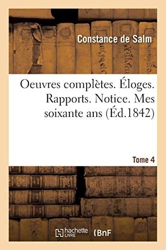 Oeuvres Complètes. Éloges. Rapports. Notice. Mes Soixante Ans. Tome 4