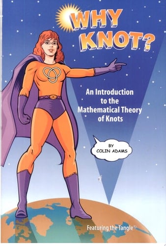 Why Knot? An Introduction to the Mathematical Theory of Knots