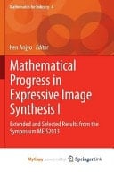 Mathematical Progress in Expressive Image Synthesis I Extended and Selected Results from the Symposium MEIS2013