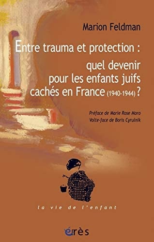 Entre trauma et protection : quel devenir? Les enfants juifs cachés en France: 194-1944