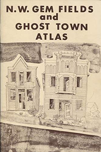 Northwest Gem Fields and Ghost Town Atlas
