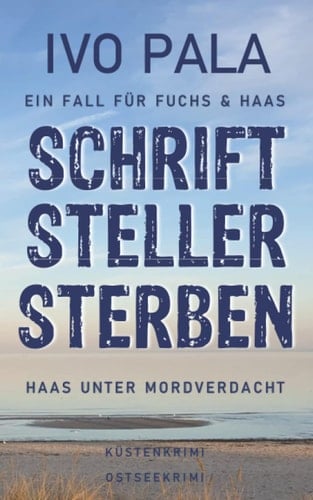 Ein Fall für Fuchs & Haas: Schriftstellersterben - Küstenkrimi - Ostseekrimi: Haas unter Mordverdacht (German Edition)