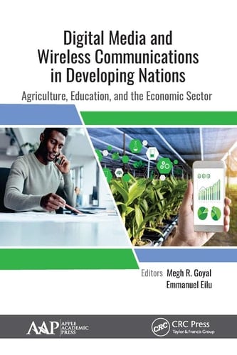 Digital Media and Wireless Communications in Developing Nations Agriculture, Education, and the Economic Sector