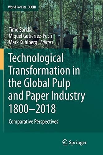 Technological Transformation in the Global Pulp and Paper Industry 1800–2018 Comparative Perspectives