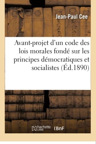 Avant-Projet d'Un Code Des Lois Morales Fondé Sur Les Principes Démocratiques Et Socialistes