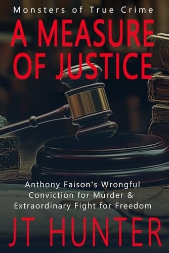 A Measure of Justice: Anthony Faison's Wrongful Conviction for Murder & Extraordinary Fight for Freedom (Monsters of True Crime)