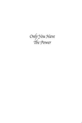 Only You Have the Power