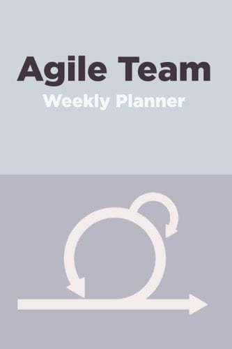 Agile Team Weekly Planner: A Beautiful Weekly Notebook for Your Scrum Team Management & Keeping Track of Agile Processes, 6x9 Inch, 51 Pages: Perfect ... Lead, CTO, Manager, Developer Scrum Notepad