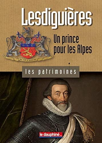 Lesdiguières Un prince pour les Alpes