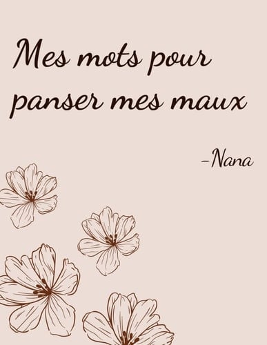 Mes mots pour panser mes maux: Et si les mots pouvaient guérir ce que le silence abîme ? (French Edition)