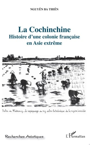 La Cochinchine Histoire d'une colonie française en Asie extrême