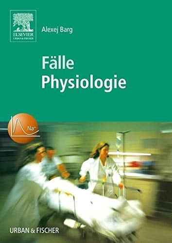 Fälle Physiologie Fallgeschichten zur Vorbereitung auf mündliche Prüfungen
