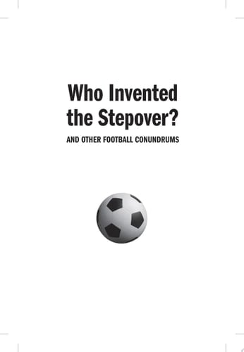 Who Invented the Stepover? and other crucial football conundrums