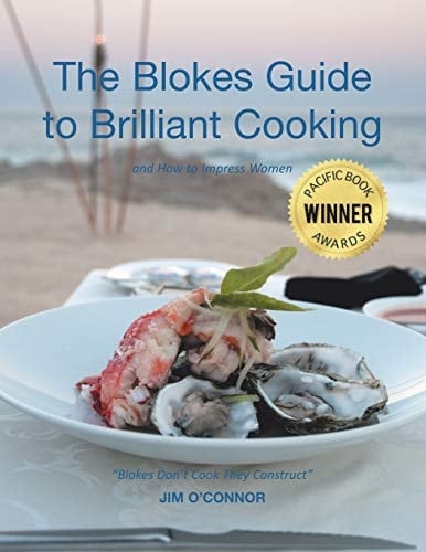 The Bloke's Guide to Brilliant Cooking And How to Impress Women