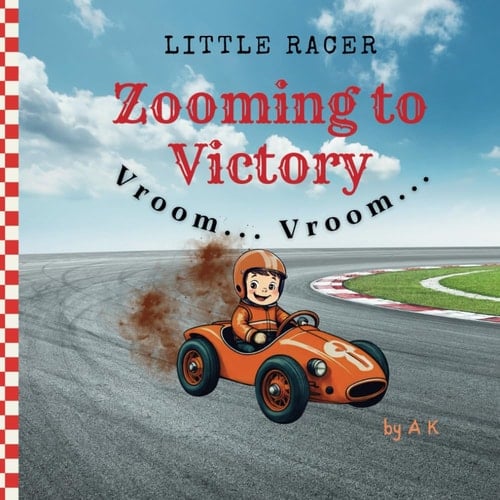 Little Racer - Zooming to Victory (Children's book about cars and racing): "Little Racer Tommy racing his little car: Race, Count and Win! A colorful journey from 6th to 1st place."