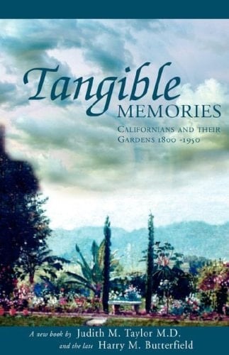 Tangible Memories Californians and Their Gardens, 1800-1950