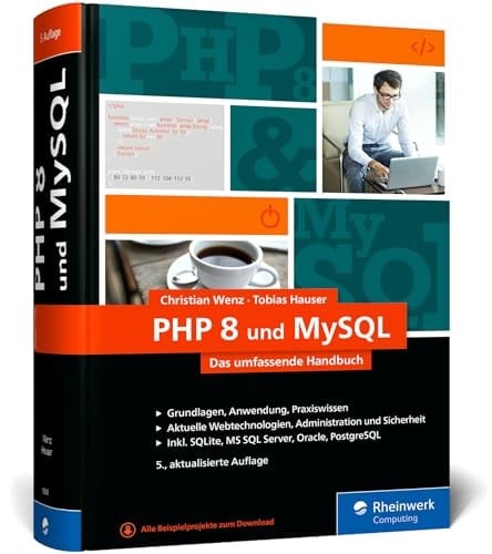 PHP 8 und MySQL Das umfassende Handbuch zu PHP 8. Dynamische Webseiten, von den Grundlagen bis zur fortgeschrittenen PHP-Programmierung