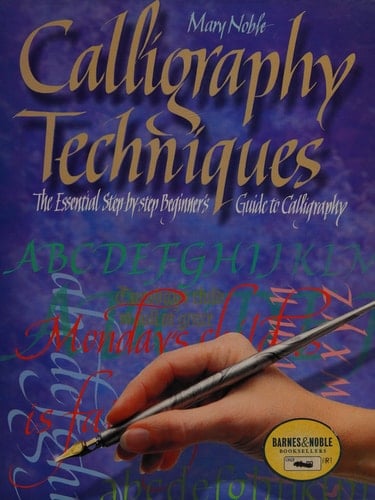 Calligraphy Techniques The Essential Step-by-step Beginner's Guide to Calligraphy