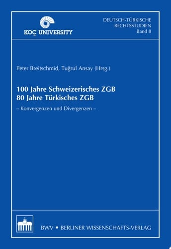 100 Jahre Schweizerisches ZGB, 80 Jahre Türkisches ZGB Konvergenzen und Divergenzen