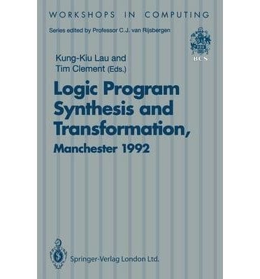 Logic Program Synthesis and Transformation Proceedings of LOPSTR '92, International Workshop on Logic Program Synthesis and Transformation, University of Manchester, 2-3 July 1992