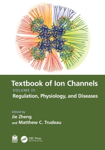 Textbook of Ion Channels Volume III Regulation, Physiology, and Diseases