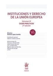 Instituciones y derecho de la Unión Europea Casos prácticos. Volumen III