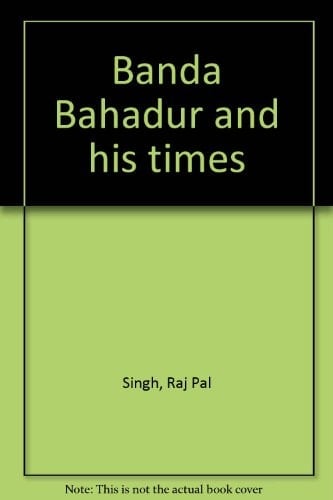Banda Bahadur and his times