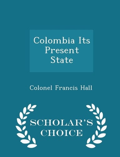 Colombia Its Present State - Scholar's Choice Edition