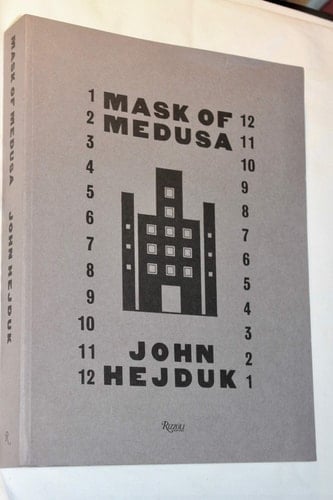 John Hejduk: Mask of Medusa - Works 1947-1983