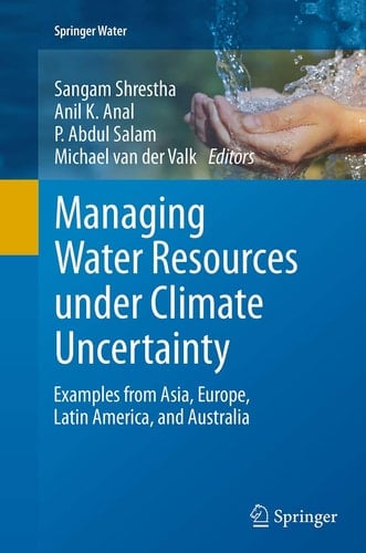 Managing Water Resources under Climate Uncertainty Examples from Asia, Europe, Latin America, and Australia