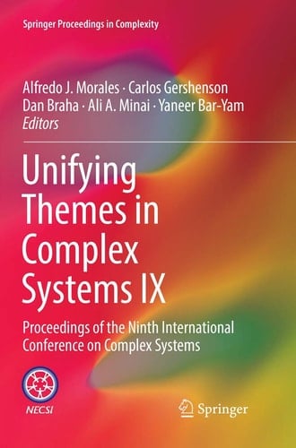 Unifying Themes in Complex Systems IX Proceedings of the Ninth International Conference on Complex Systems