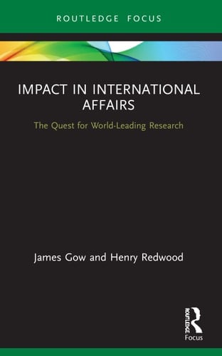 Impact in International Affairs The Quest for World-Leading Research
