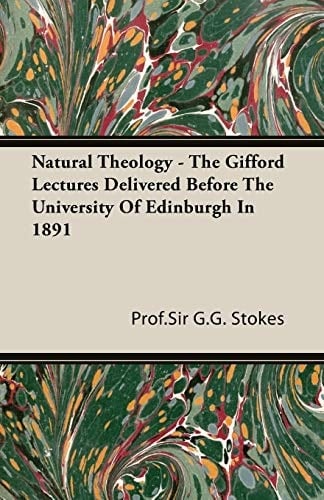 Natural Theology - The Gifford Lectures Delivered Before the University of Edinburgh in 1891