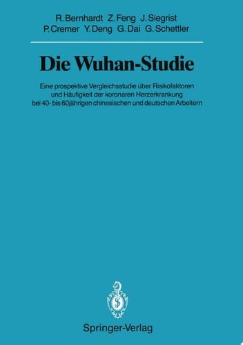 Die Wuhan-Studie Eine prospektive Vergleichsstudie über Risikofaktoren und Häufigkeit der koronaren Herzerkrankung bei 40- bis 60jährigen chinesischen und deutschen Arbeitern