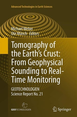 Tomography of the Earth’s Crust: From Geophysical Sounding to Real-Time Monitoring GEOTECHNOLOGIEN Science Report No. 21