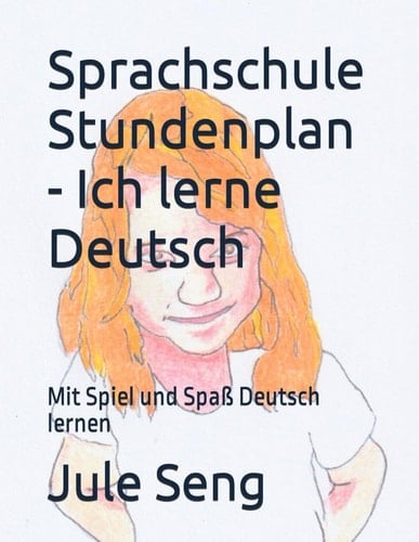 Sprachschule Stundenplan - Ich lerne Deutsch: Mit Spiel und Spaß Deutsch lernen (German Edition)