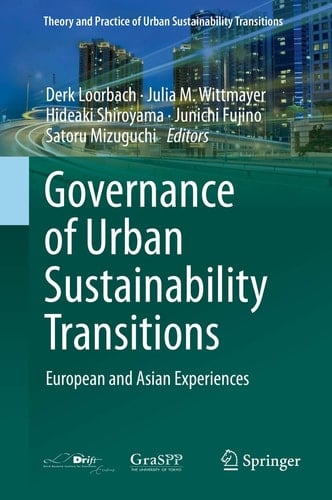 Governance of Urban Sustainability Transitions European and Asian Experiences