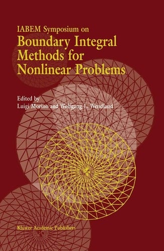 IABEM Symposium on Boundary Integral Methods for Nonlinear Problems: Proceedings of the IABEM Symposium held in Pontignano, Italy, May 28–June 3 1995 ... Iabem Symposium, Pontignano, Italy, May 2)
