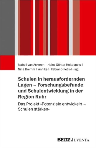 Schulen in herausfordernden Lagen - Forschungsbefunde und Schulentwicklung in der Region Ruhr Das Projekt »Potenziale entwickeln - Schulen stärken«