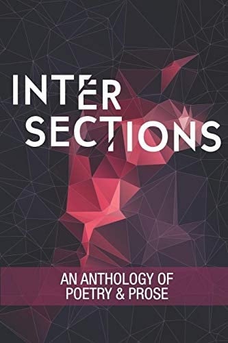 Intersections An Anthology of Poetry and Prose