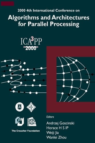 Algorithms & Architectures For Parallel Processing, 4th Intl Conf ICA3PP 2000