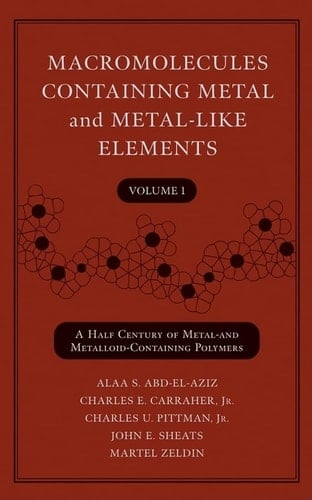Macromolecules Containing Metal and Metal-Like Elements, Volume 1 A Half-Century of Metal- and Metalloid-Containing Polymers
