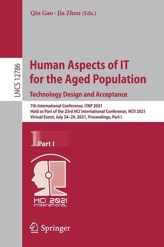 Human Aspects of IT for the Aged Population. Technology Design and Acceptance 7th International Conference, ITAP 2021, Held as Part of the 23rd HCI International Conference, HCII 2021, Virtual Event, July 24–29, 2021, Proceedings, Part I