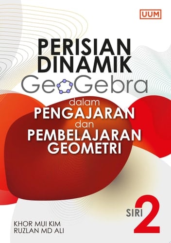Perisian Dinamik Geogebra dalam Pengajaran dan Pembelajaran Geometri. Siri 2 (UUM Press)